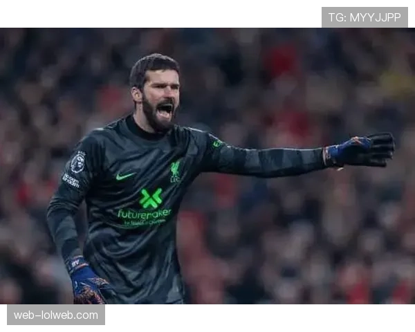 阿利松承认利物浦本赛季表现远低于预期,承诺全力改善 阿利松承认利物浦本赛季表现远低于预期,承诺全力改善